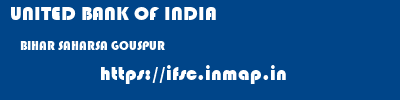 UNITED BANK OF INDIA  BIHAR SAHARSA GOUSPUR   ifsc code